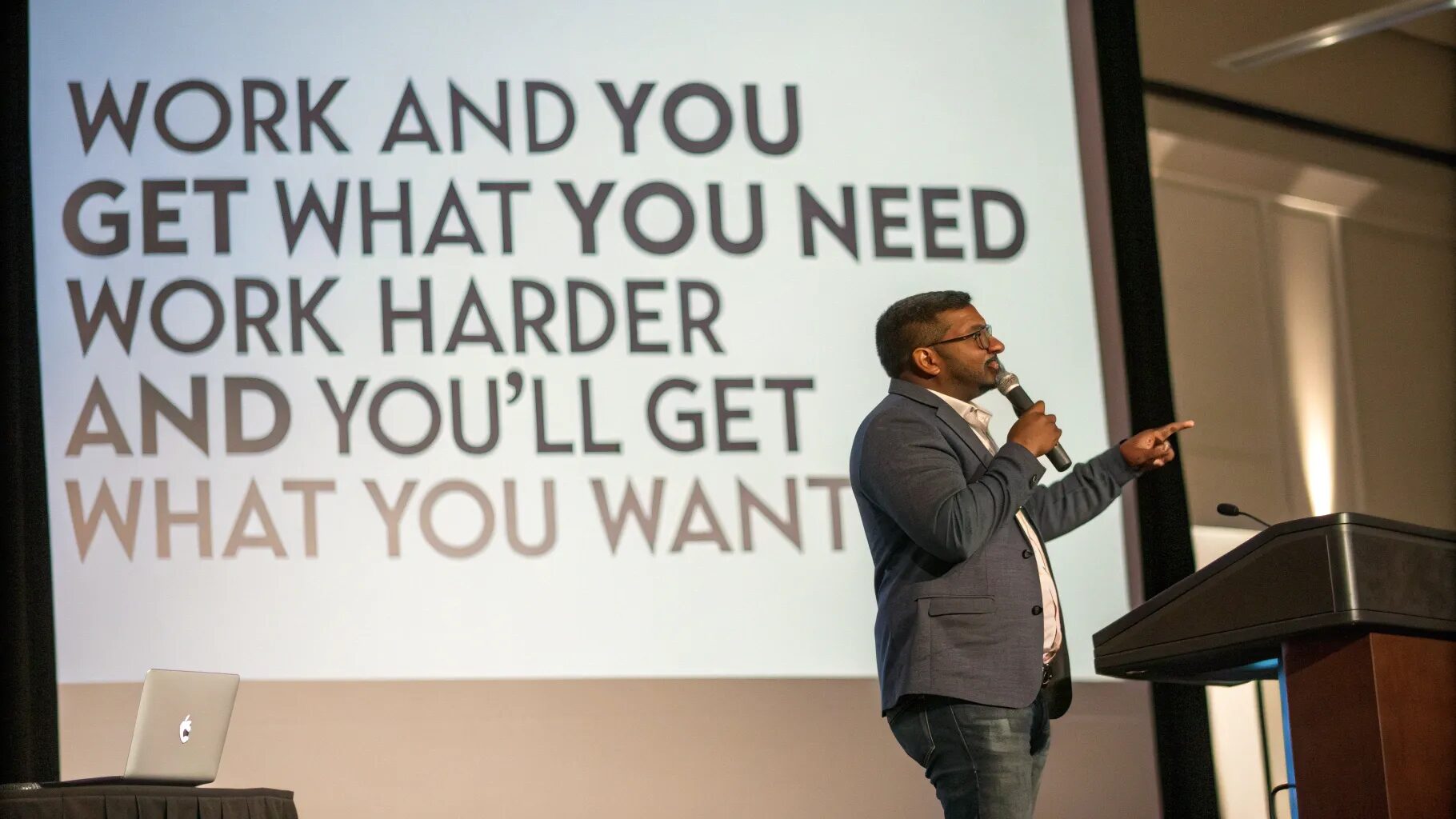 “Work and you'll get what you need; work harder and you'll get what you want.”