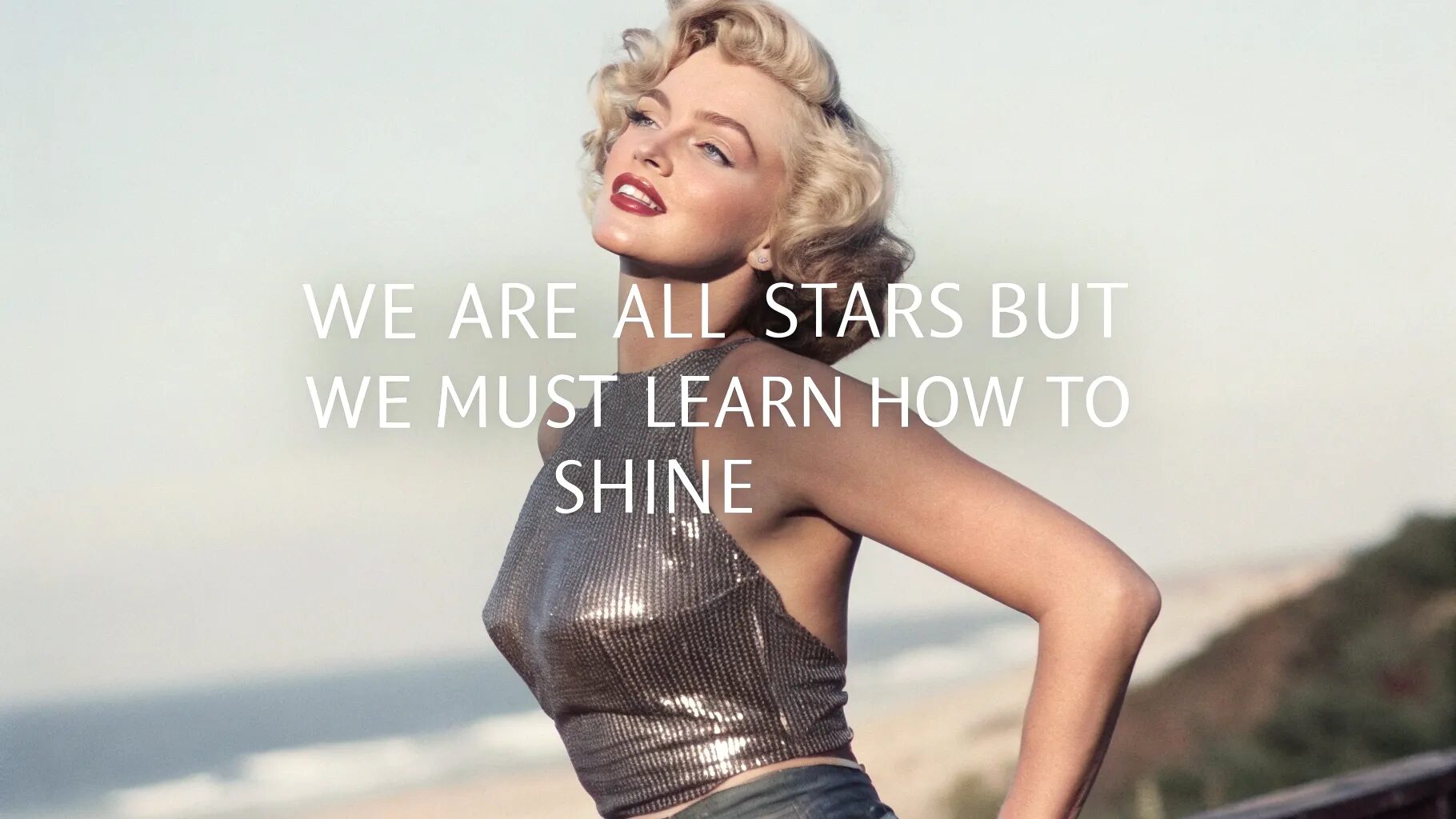 “We are all stars but we must learn how to shine.”